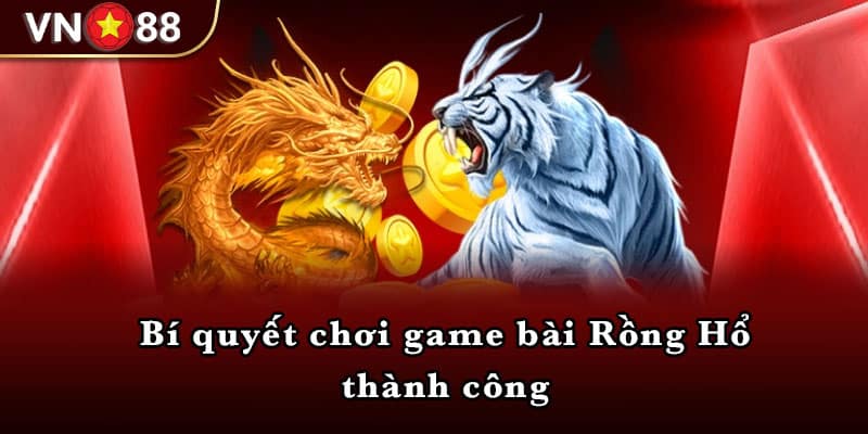 Bí quyết chơi game bài Rồng Hổ thành công