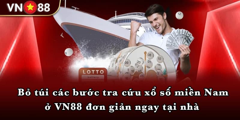 Bỏ túi các bước tra cứu xổ số miền Nam ở VN88 đơn giản ngay tại nhà 