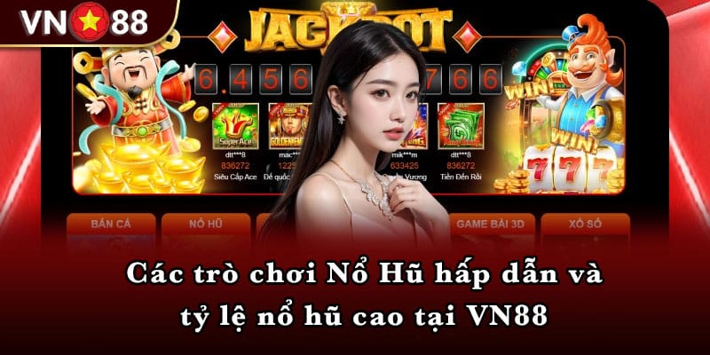 Các trò chơi Nổ Hũ hấp dẫn và tỷ lệ nổ hũ cao tại VN88