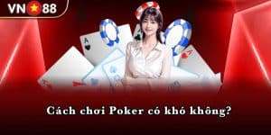 Cách chơi Poker có khó không?