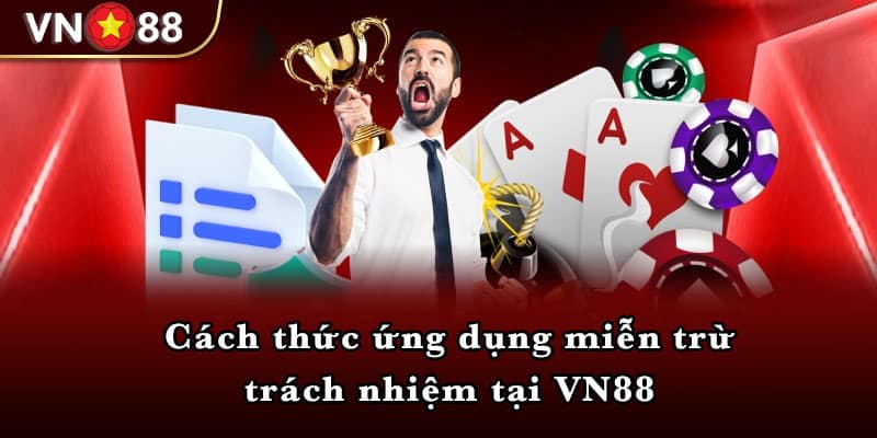 Cách thức ứng dụng miễn trừ trách nhiệm tại VN88