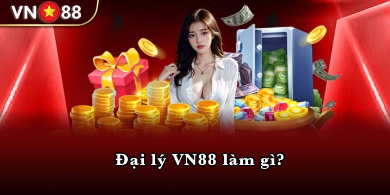 Đại lý VN88 làm gì?