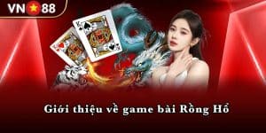 Giới thiệu về game bài Rồng Hổ