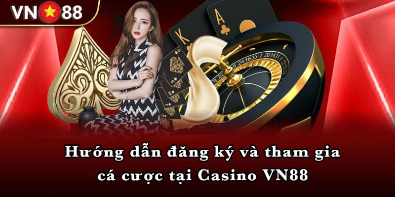 Hướng dẫn đăng ký và tham gia cá cược tại Casino VN88