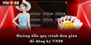 Hướng dẫn quy trình đơn giản để đăng ký VN88 