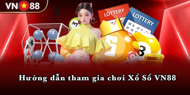 Hướng dẫn tham gia chơi Xổ Số VN88