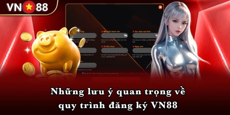 Những lưu ý quan trọng về quy trình đăng ký VN88