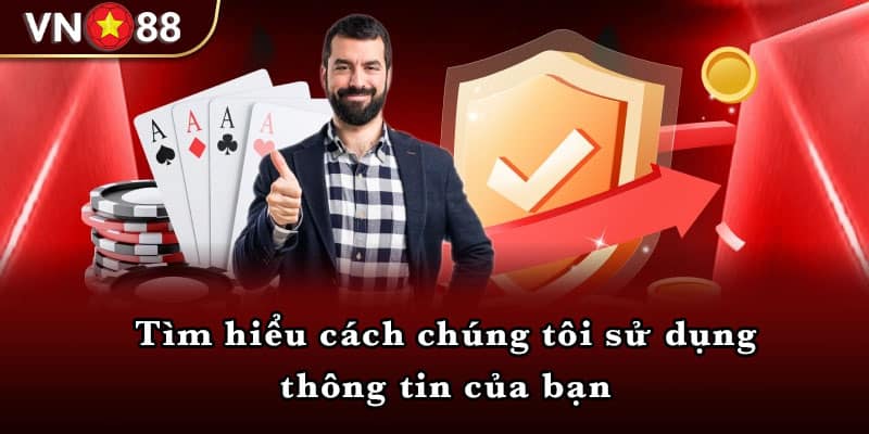 Tìm hiểu cách chúng tôi sử dụng thông tin của bạn