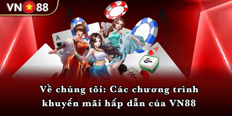 Về chúng tôi: Các chương trình khuyến mãi hấp dẫn của VN88