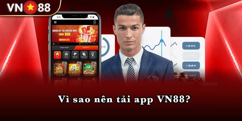 Vì sao nên tải app VN88?